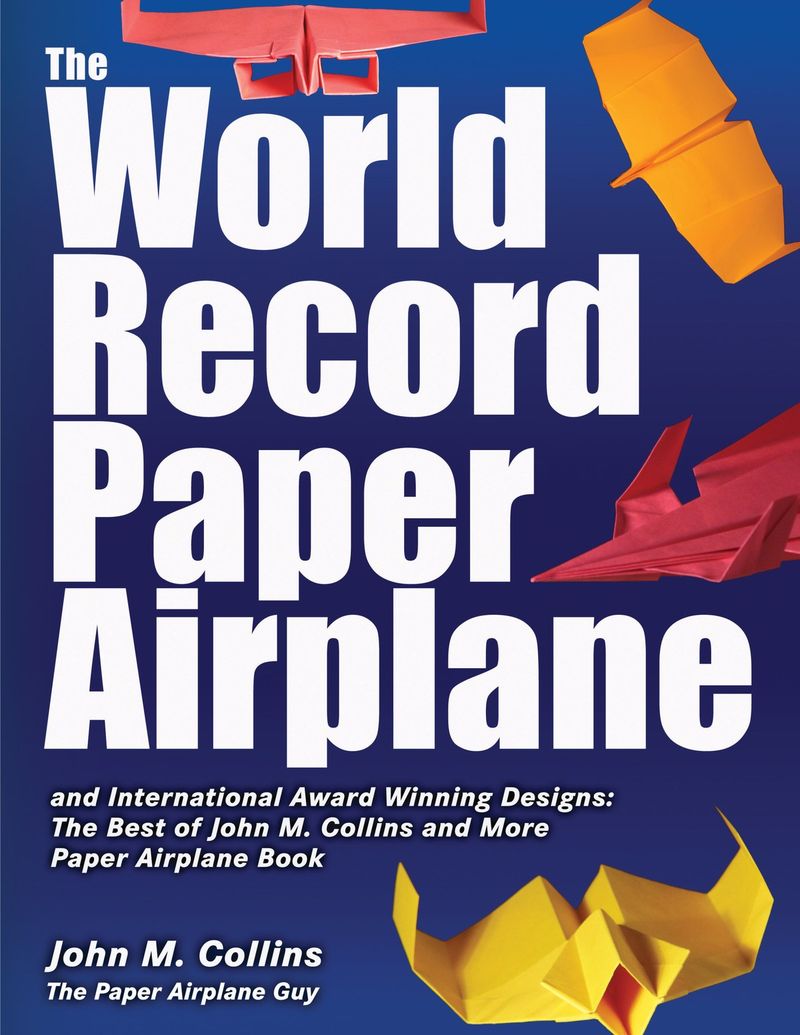 The World Record Paper Airplane Book by John M. Collins